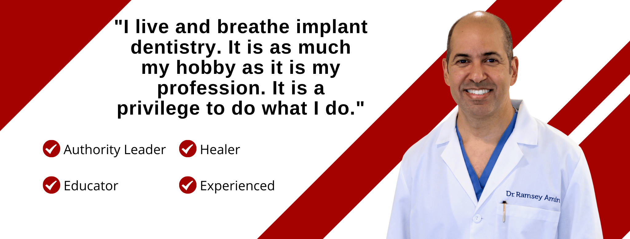 Copy of _I live and breathe implant dentistry. It is as much my hobby as it is my profession. It is a privilege to do what I do._